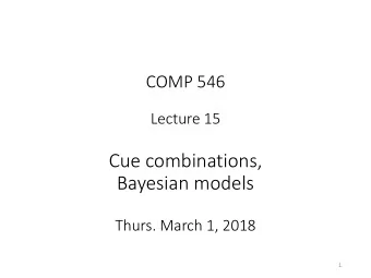 Cue combinations,  Bayesian models  Thurs. March 1, 2018  1  Visual Cues:  image properties that