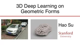 3D Deep Learning on  Geometric Forms  Hao Su  Many 3D representations are available  Candidates: