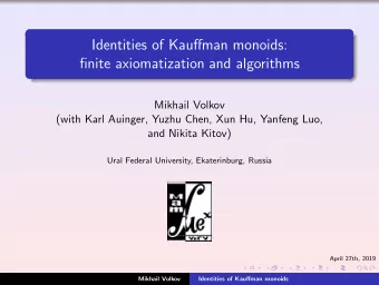 Identities of Kauffman monoids:  finite axiomatization and algorithms  Mikhail Volkov  (with Karl