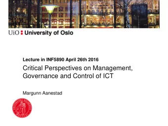 Critical Perspectives on Management,  Governance and Control of ICT  Margunn Aanestad  Today: