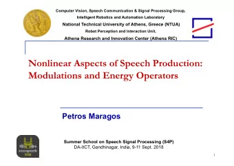 Nonlinear Aspects of Speech Production:  Modulations and Energy Operators  Petros Maragos  Summer