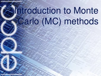 Carlo (MC) methods  Introduction to MC methods  Why Scientists like to gamble  Monte Carlo Methods