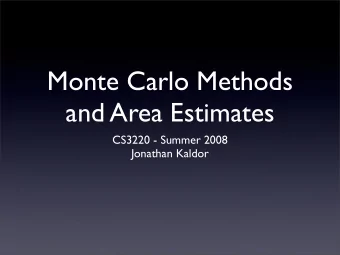 Monte Carlo Methods  and Area Estimates  CS3220 - Summer 2008  Jonathan Kaldor  Monte Carlo Methods