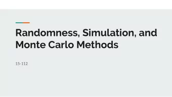 Randomness, Simulation, and  Monte Carlo Methods  15-112  Todays Big Idea  Q: What are the odds
