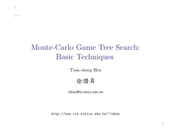 Monte-Carlo Game Tree Search:  Basic Techniques  Tsan-sheng Hsu    tshsu@iis.sinica.edu.tw