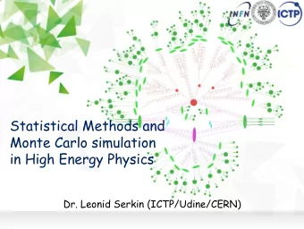 Statistical Methods and  Monte Carlo simulation  in High Energy Physics  Dr. Leonid Serkin