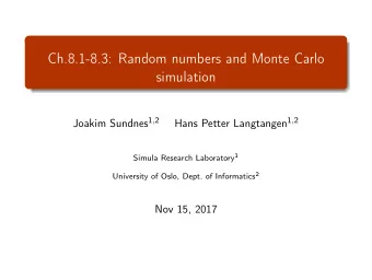Ch.8.1-8.3: Random numbers and Monte Carlo  simulation Joakim Sundnes 1 , 2 Hans Petter Langtangen