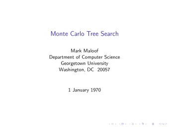 Monte Carlo Tree Search  Mark Maloof  Department of Computer Science  Georgetown University