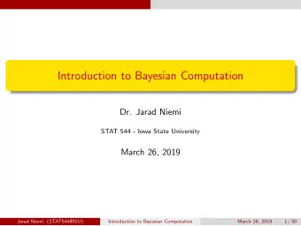 Introduction to Bayesian Computation  Dr. Jarad Niemi  STAT 544 - Iowa State University  March 26,