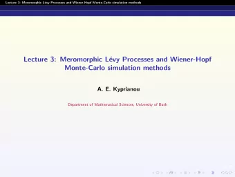 Lecture 3: Meromorphic L  evy Processes and Wiener-Hopf  Monte-Carlo simulation methods  A. E.