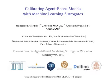 Calibrating Agent-Based Models  with Machine Learning Surrogates Francesco LAMPERTI 1 , 2 , Antoine