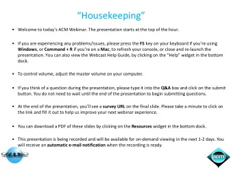 Housekeeping  Welcome to todays ACM Webinar. The presentation starts at the top of the