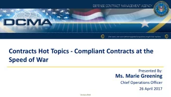 Contracts Hot Topics - Compliant Contracts at the  Speed of War  Presented By:  Ms. Marie Greening