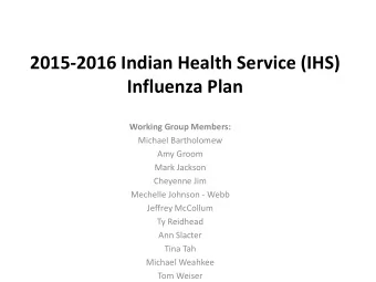 2015-2016 Indian Health Service (IHS) Influenza Plan  Working Group Members:  Michael Bartholomew