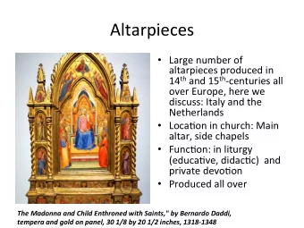 Altarpieces    Large  number  of    altarpieces  produced  in   14 th and