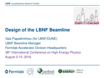 Design of the LBNF Beamline  Vaia Papadimitriou (for LBNF/DUNE)  LBNF Beamline Manager  Fermilab