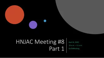 HNJAC Meeting #8  April 8, 2020  10 a.m.  11 a.m.  Part 1  GoToMeeting  Agenda  1.  COVID-19  a.