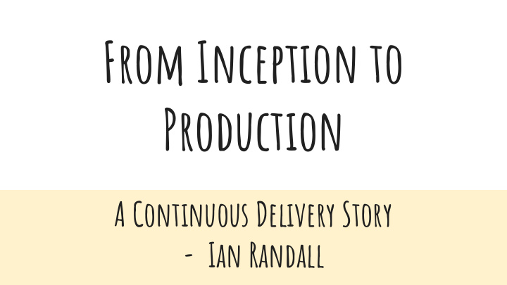 from inception to production