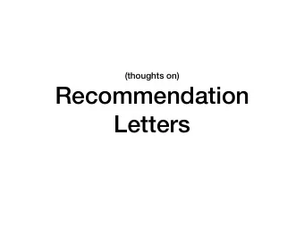 Recommendation  Letters  how to get awesome letters  who/when/how should you ask?  BAD LETTER Dear