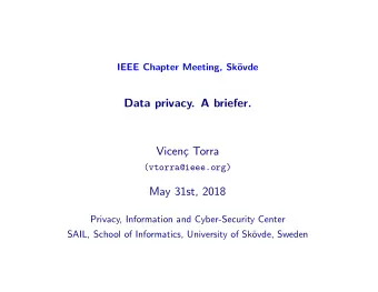 Data privacy. A briefer.  Vicen  c Torra  (vtorra@ieee.org)  May 31st, 2018  Privacy, Information