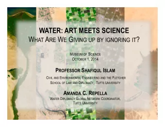 WATER: ART MEETS SCIENCE W HAT A RE W E G IVING UP BY IGNORING IT ? M USEUM OF S CIENCE O CTOBER 1,