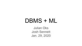 DBMS + ML  Julian Oks  Josh Sennett  Jan. 29, 2020  Context + Problem Statement  Context: DBMS + ML