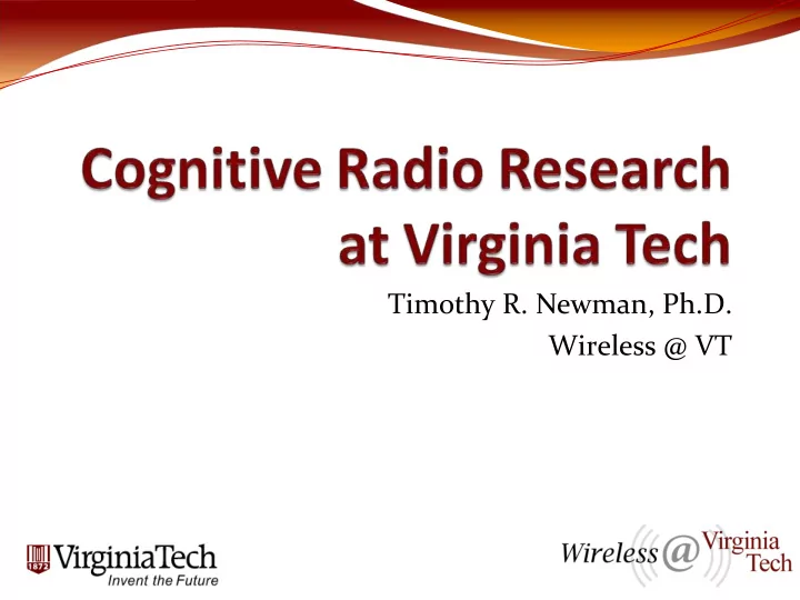 timothy r newman ph d wireless vt wireless virginia tech