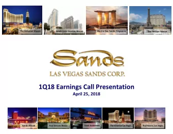 1Q18 Earnings Call Presentation April 25, 2018 Sands Macao Sands Bethlehem Four Seasons Macao The