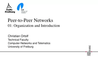 Peer-to-Peer Networks  01: Organization and Introduction  Christian Ortolf  Technical Faculty