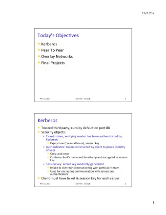 Todays Objec2ves  Kerberos  Peer To Peer  Overlay Networks  Final Projects  Nov 27,