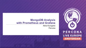 MongoDB Analysis  with Prometheus and Grafana  Akira Kurogane  Percona  Talk Overview    The