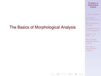 The Basics of Morphological Analysis  Morphophonemics  and Phonotactics  Practice: The Prefix -