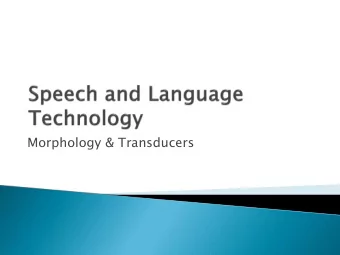 Morphology &amp; Transducers  Intro to morphological analysis of languages  Motivation for