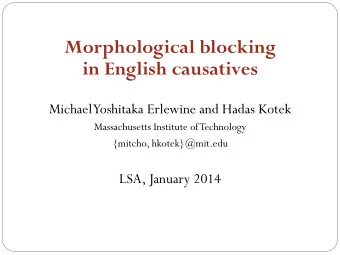 Morphological blocking in English causatives  Michael  Yoshitaka Erlewine and Hadas Kotek