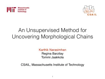 An Unsupervised Method for  Uncovering Morphological Chains  Karthik Narasimhan  Regina Barzilay