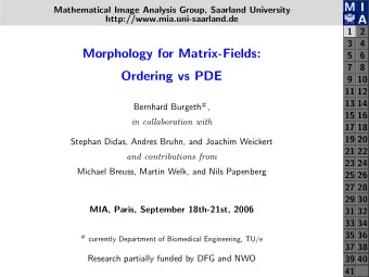 Morphology for Matrix-Fields:  5  6  7  8  Ordering vs PDE  9 10  11 12  13 14 Bernhard Burgeth # ,