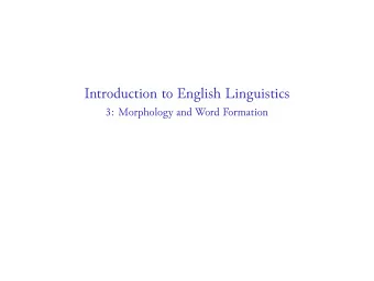 Introduction to English Linguistics  3: Morphology and Word Formation  Part I: Morphology  Part II: