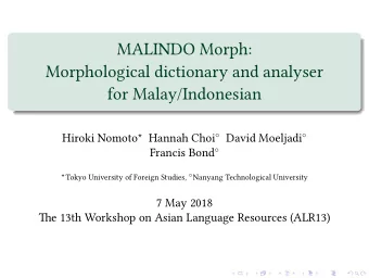 MALINDO Morph:  Morphological dictionary and analyser  for Malay/Indonesian  7 May 2018  Tie 13th