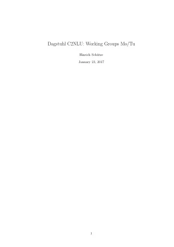 Dagstuhl C2NLU: Working Groups Mo/Tu  Hinrich Sch  utze  January 23, 2017  1  Working Group