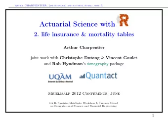 Actuarial Science with  2. life insurance &amp; mortality tables  Arthur Charpentier joint work
