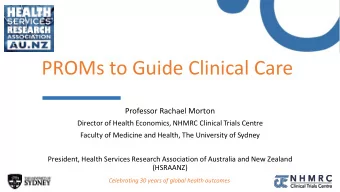 PROMs to Guide Clinical Care  Professor Rachael Morton  Director of Health Economics, NHMRC