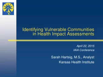 Identifying Vulnerable Communities  in Health Impact Assessments  April 22, 2015  IAIA Conference