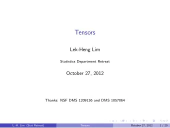 Tensors  Lek-Heng Lim  Statistics Department Retreat  October 27, 2012  Thanks: NSF DMS 1209136 and