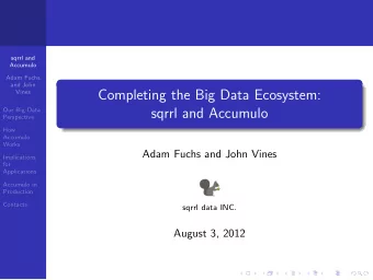 Completing the Big Data Ecosystem:  Vines  Our Big-Data  sqrrl and Accumulo  Perspective  How