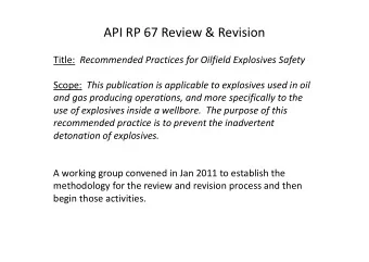 API RP 67 Review &amp; Revision Title: Recommended Practices for Oilfield Explosives Safety Scope: