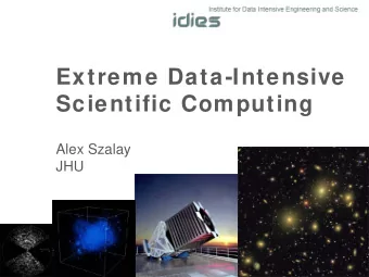 Extreme Data-Intensive  Scientific Computing  Alex Szalay  JHU  Big Data in Science   Data