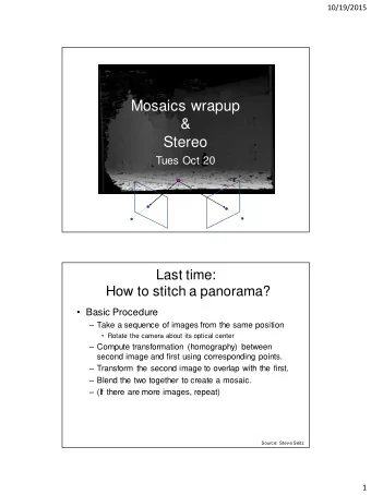 &amp;  Stereo  Tues Oct 20  Last time:  How to stitch a panorama?  Basic Procedure  Take a