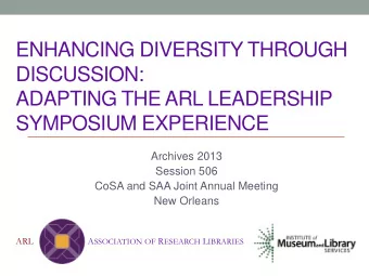 ENHANCING DIVERSITY THROUGH  DISCUSSION:  ADAPTING THE ARL LEADERSHIP  SYMPOSIUM EXPERIENCE