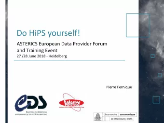 Do HiPS yourself!  ASTERICS European Data Provider Forum  and Training Event  27 /28 June 2018 -
