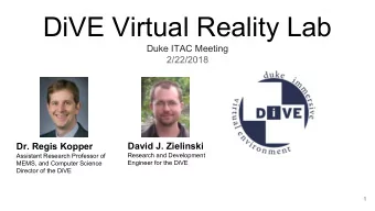 DiVE Virtual Reality Lab  Duke ITAC Meeting  2/22/2018  David J. Zielinski  Dr. Regis Kopper